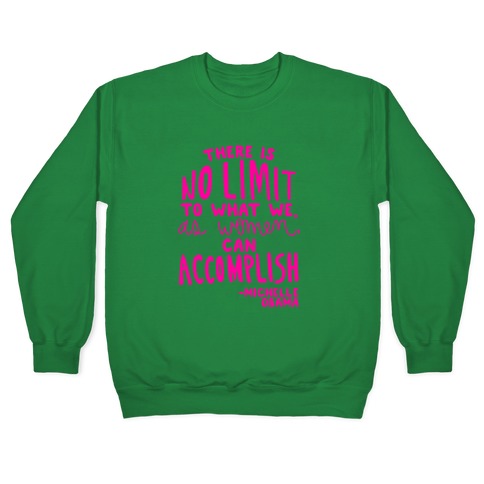 "There is no limit to what we, as women, can accomplish." -Michelle Obama Crewneck Sweatshirt