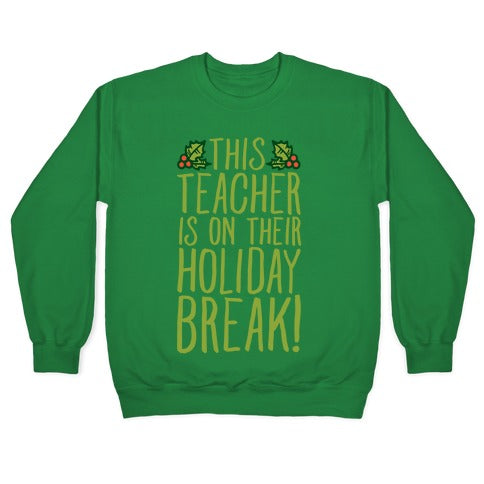 This Teacher Is On Their Holiday Break Crewneck Sweatshirt