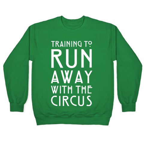 Training To Run Away With The Circus Crewneck Sweatshirt