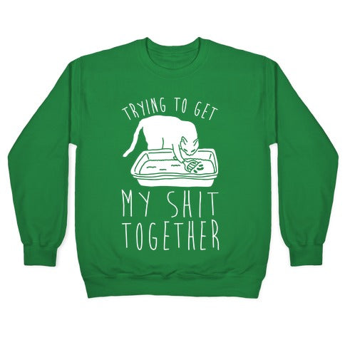 Trying To Get My Shit Together Crewneck Sweatshirt