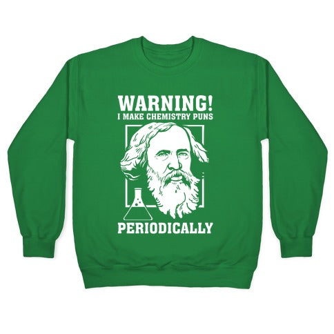 Warning! I Make Chemistry Puns Periodically Crewneck Sweatshirt