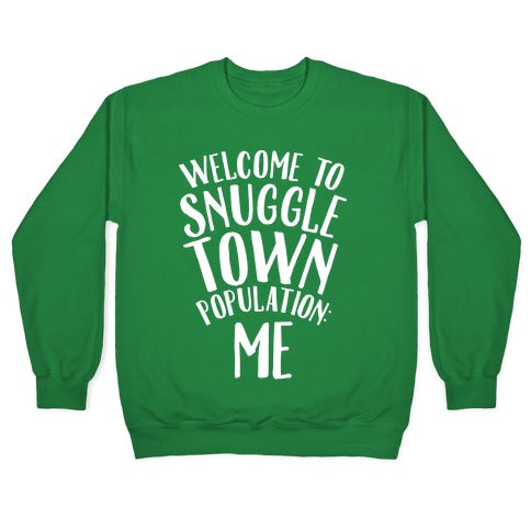  Welcome to Snuggle Town, Population: Me Crewneck Sweatshirt