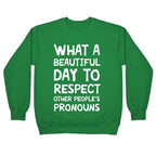 What A Beautiful Day To Respect Other People's Pronouns Crewneck Sweatshirt