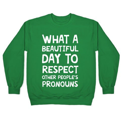 What A Beautiful Day To Respect Other People's Pronouns Crewneck Sweatshirt