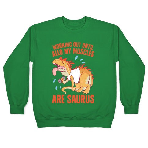 Working Out Until Allo My Muscles Are Saurus Crewneck Sweatshirt