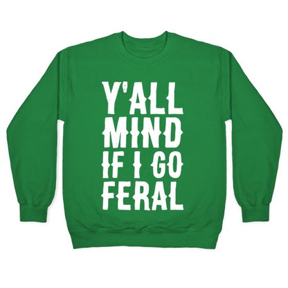 Y'all Mind if I Go Feral Crewneck Sweatshirt