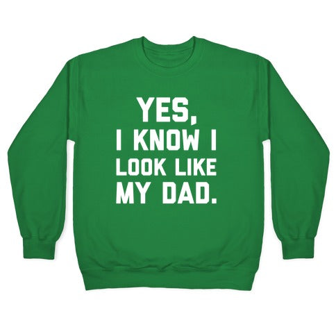 Yes, I Know I Look Like My Dad. Crewneck Sweatshirt