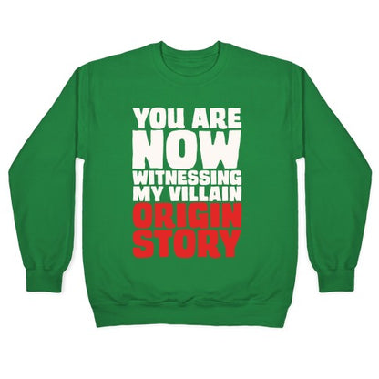 You Are Now Witnessing My Villain Origin Story Crewneck Sweatshirt