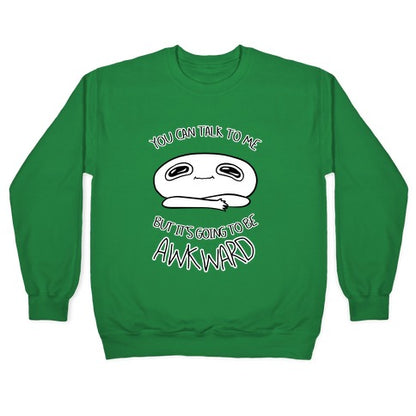 You Can Talk To Me But It's Going To Be Awkward Crewneck Sweatshirt