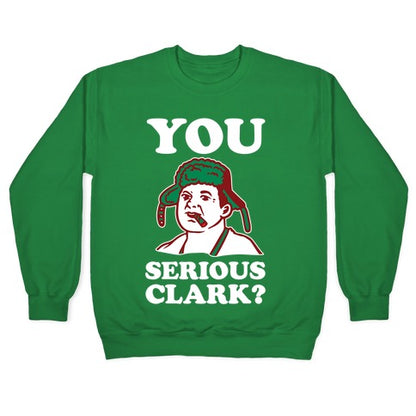 You Serious Clark? Crewneck Sweatshirt