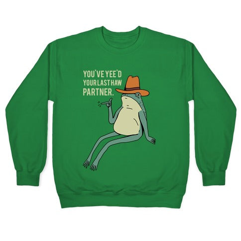 You've Yee'd Your Last Haw Partner Crewneck Sweatshirt