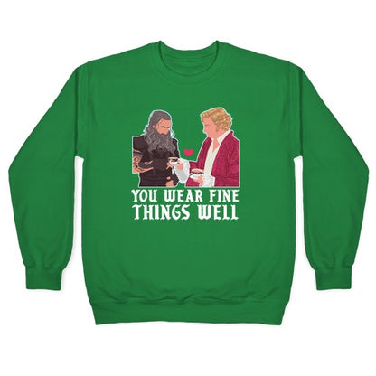 You Wear Fine Things Well Crewneck Sweatshirt