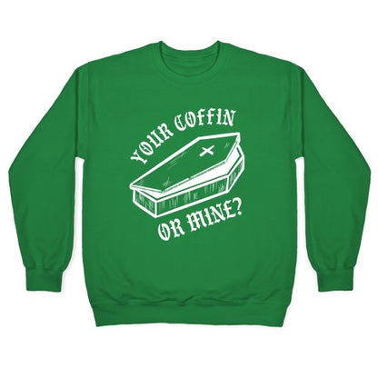 Your Coffin Or Mine? Crewneck Sweatshirt