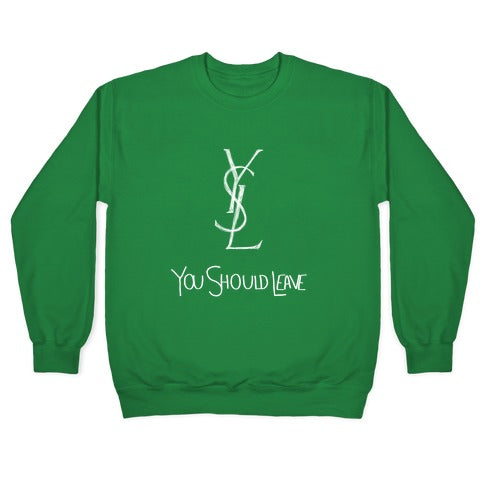 YSL Parody You Should Leave (white) Crewneck Sweatshirt