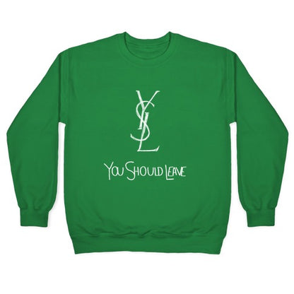 YSL Parody You Should Leave (white) Crewneck Sweatshirt