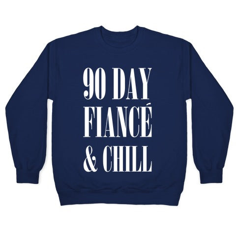 90 Day Fiance' & Chill Crewneck Sweatshirt
