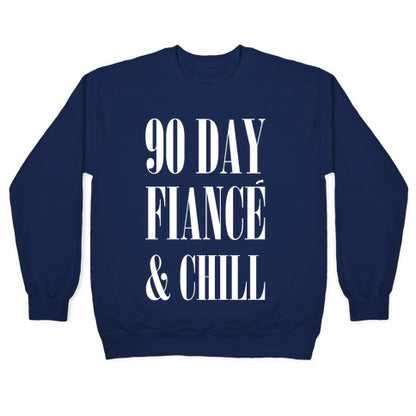 90 Day Fiance' & Chill Crewneck Sweatshirt