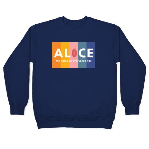 Alice, The Name On Everyone's Lips Crewneck Sweatshirt