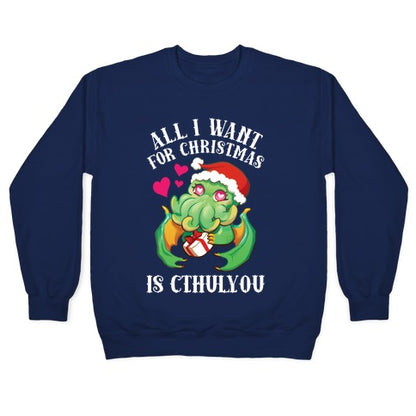 All I Want For Christmas Is Cthulyou Crewneck Sweatshirt