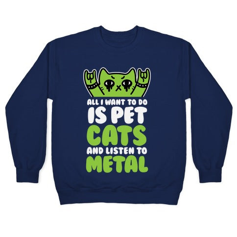 All I Want To Do Is Pet Cats And Listen To Metal Crewneck Sweatshirt