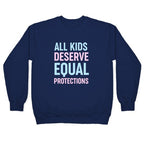 All Kids Deserve Equal Protections Crewneck Sweatshirt