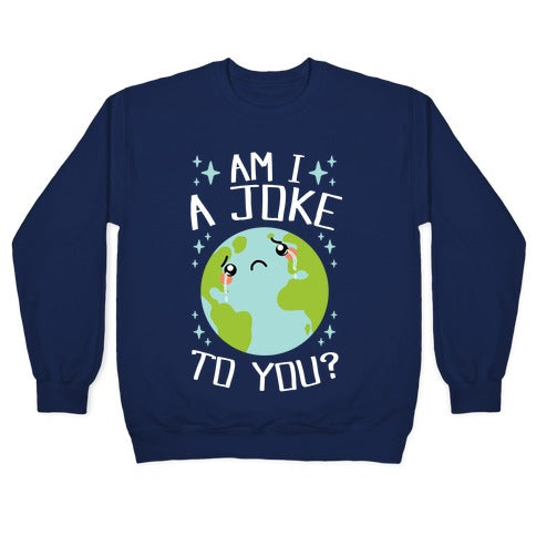 Am I A Joke To You? Crewneck Sweatshirt