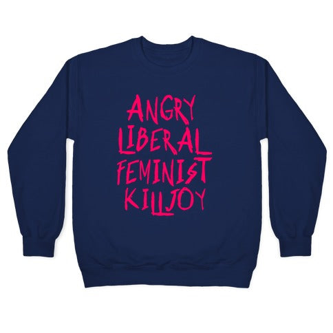 Angry Liberal Feminist Killjoy Crewneck Sweatshirt