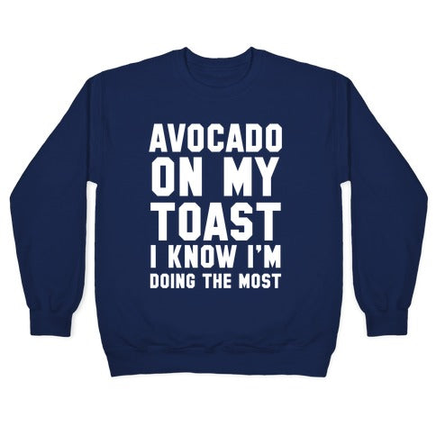 Avocado On MyToast, I Know I'm Doing The Most Crewneck Sweatshirt