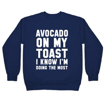 Avocado On MyToast, I Know I'm Doing The Most Crewneck Sweatshirt