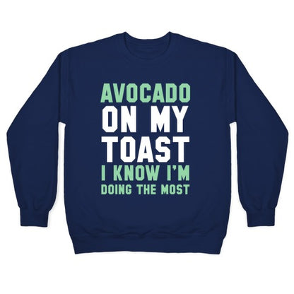 Avocado On MyToast, I Know I'm Doing The Most Crewneck Sweatshirt