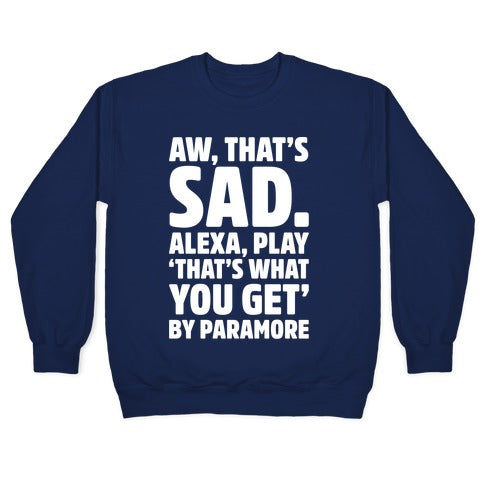 Aw That's Sad Alexa Play That's What You Get By Paramore Parody White Print Crewneck Sweatshirt