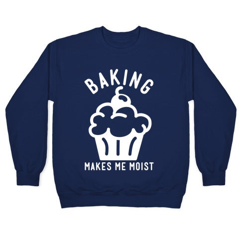 Baking Makes Me Moist Crewneck Sweatshirt