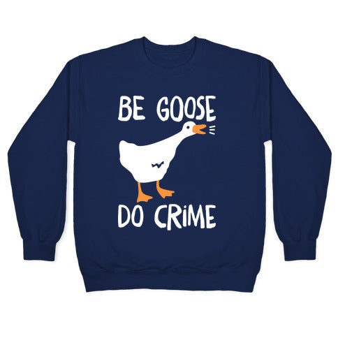 Be Goose Do Crime Crewneck Sweatshirt