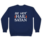 Be Hot Hail Satan Crewneck Sweatshirt