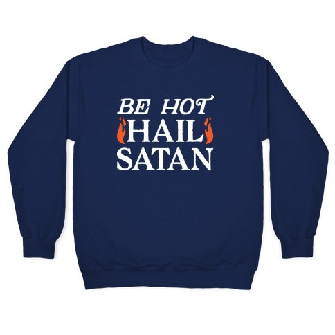 Be Hot Hail Satan Crewneck Sweatshirt