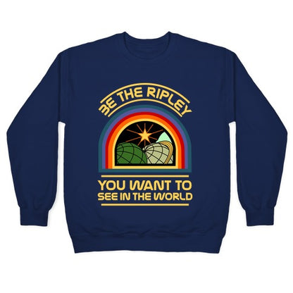 Be the Ripley You Want to See in the World Crewneck Sweatshirt