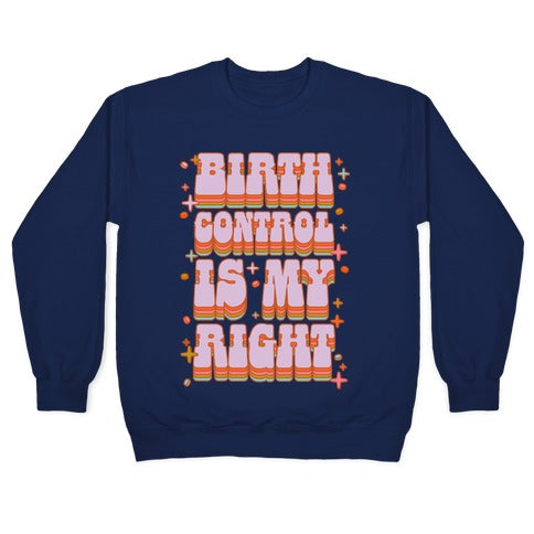 Birth Control is My Right Crewneck Sweatshirt