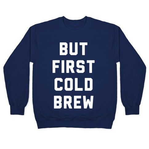 But First Cold Brew Crewneck Sweatshirt