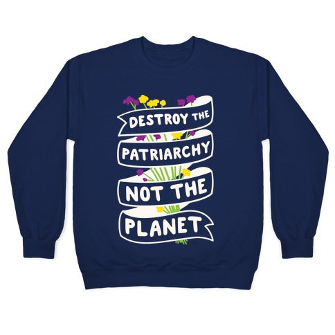 Destroy The Patriarchy Not The Planet Crewneck Sweatshirt