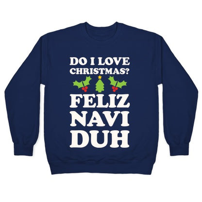 Do I Love Christmas? Feliz Naviduh Crewneck Sweatshirt