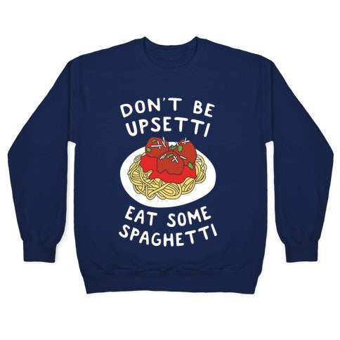 Don't Be Upsetti Eat Some Spaghetti Crewneck Sweatshirt