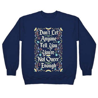 Don't Let Anyone Tell You You're Not Queer Enough Crewneck Sweatshirt