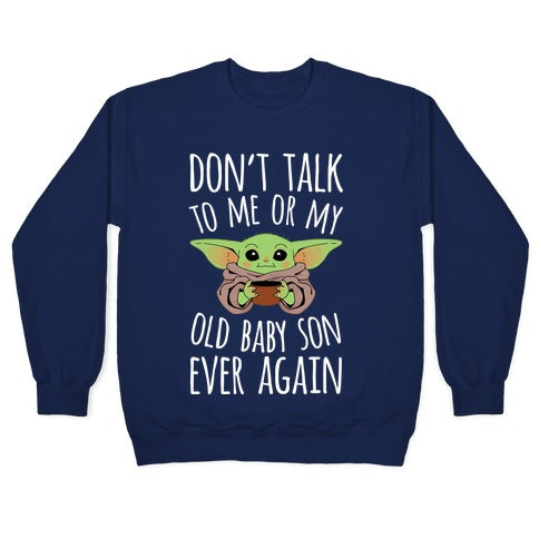 Don't Talk To Me Or My Old Baby Son Ever Again Crewneck Sweatshirt