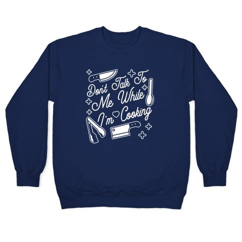 Don't Talk To Me While I'm Cooking Crewneck Sweatshirt