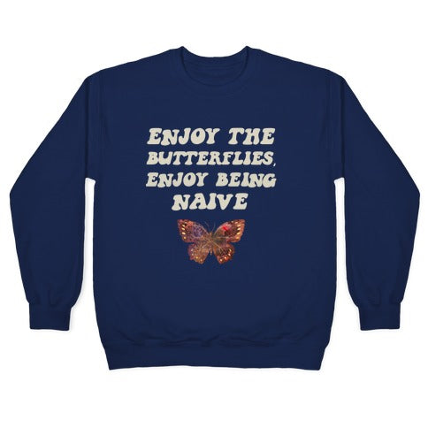 Enjoy The Butterflies, Enjoy Being Naive Crewneck Sweatshirt