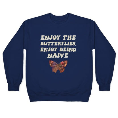 Enjoy The Butterflies, Enjoy Being Naive Crewneck Sweatshirt