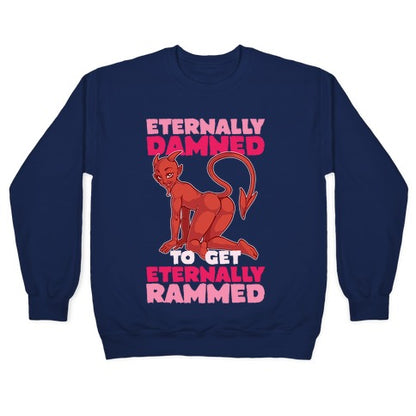 Eternally Damned To Get Eternally Rammed Crewneck Sweatshirt