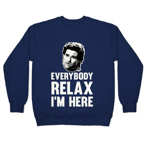 Everybody Relax, I'm here Crewneck Sweatshirt