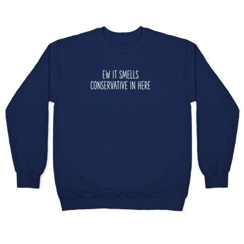 Ew It Smells Conservative In Here Crewneck Sweatshirt