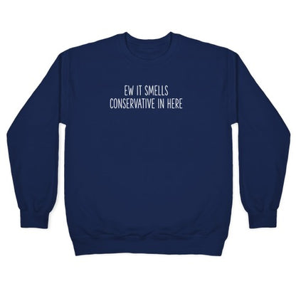 Ew It Smells Conservative In Here Crewneck Sweatshirt